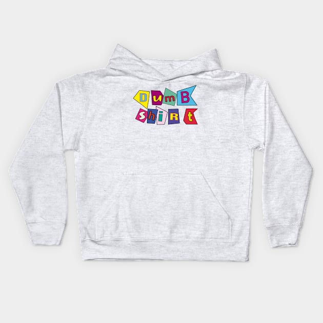 Dumb shirt Kids Hoodie by Sourdigitals